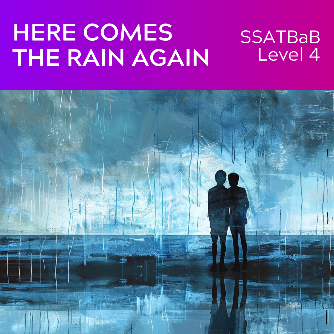 Here Comes the Rain Again (SSATBaB - L4)