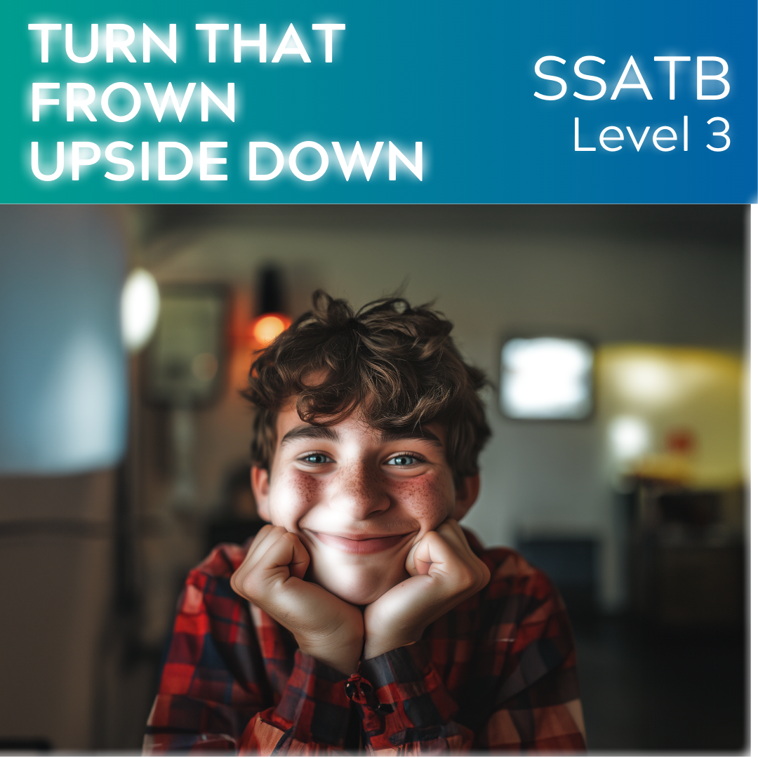 Turn That Frown Upside Down (SSATB - L3)